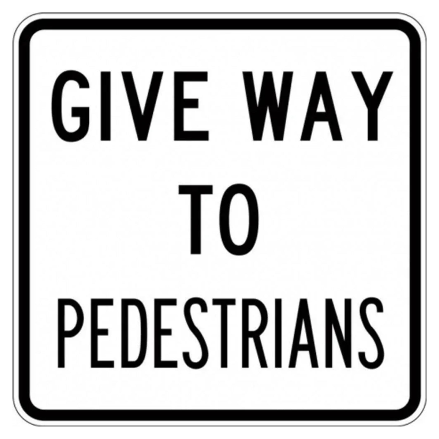 Give Way to Pedestrians Sign - 600x600mm